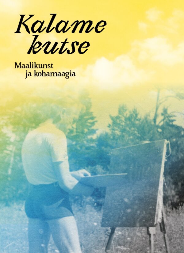 Raamat "Kalame kutse. Maalikunst ja kohamaagia"