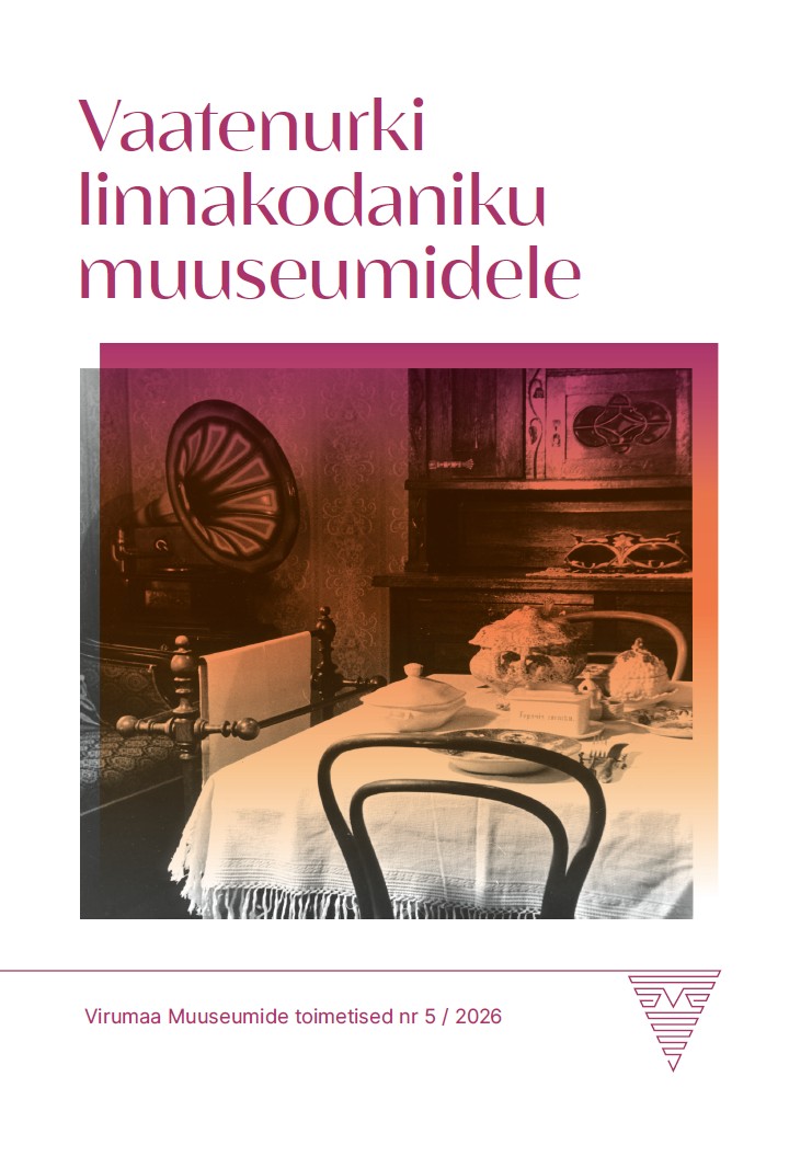 Vaatenurki linnakodaniku muuseumidele. Virumaa Muuseumide toimetised nr 5/2026